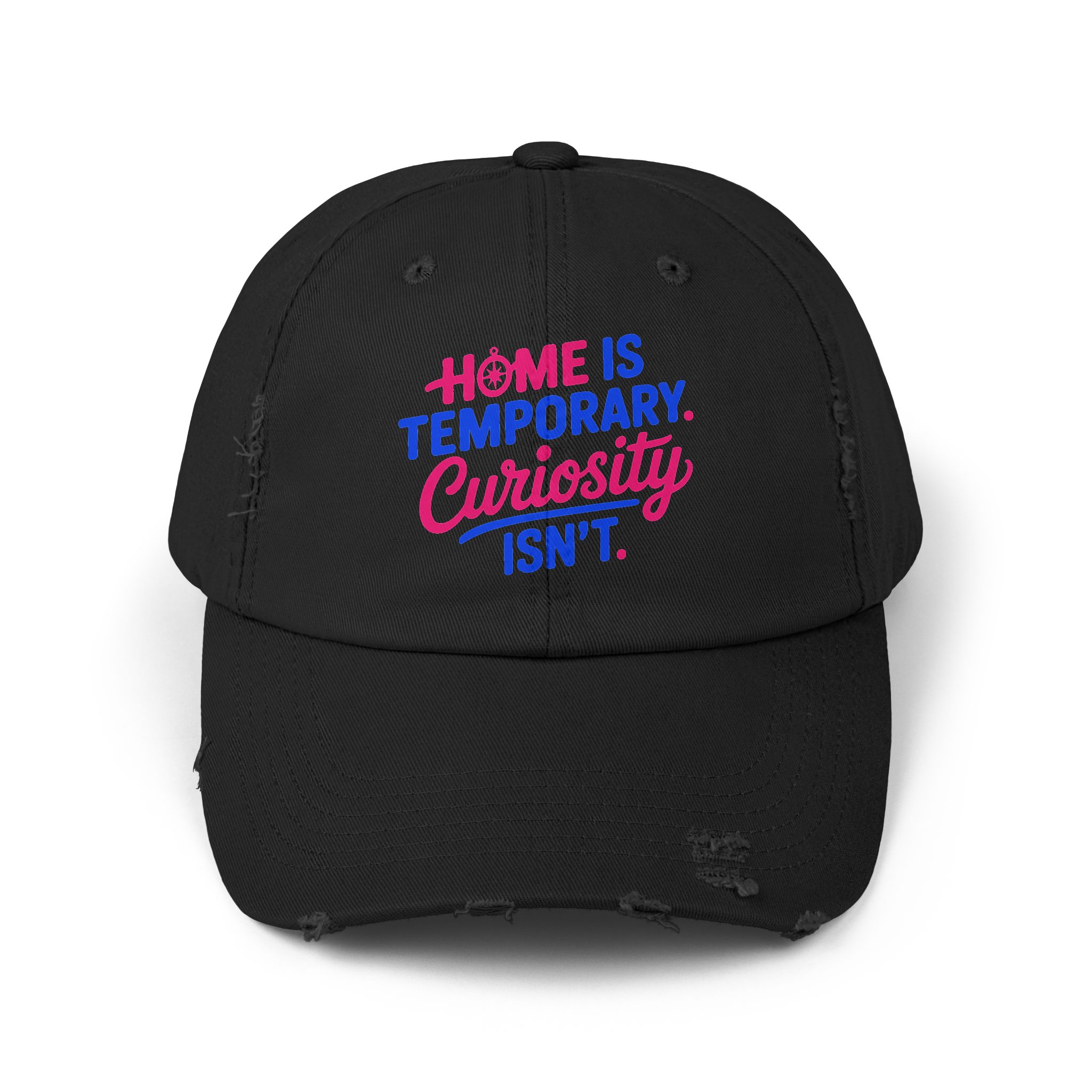 Distressed Cap — "Home Is Temporary, Curiosity Isn't" Embroidered Hat